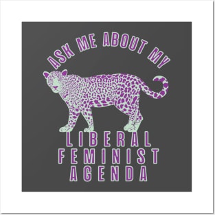 Ask Me About My Liberal Feminist Agenda Leopard Posters and Art